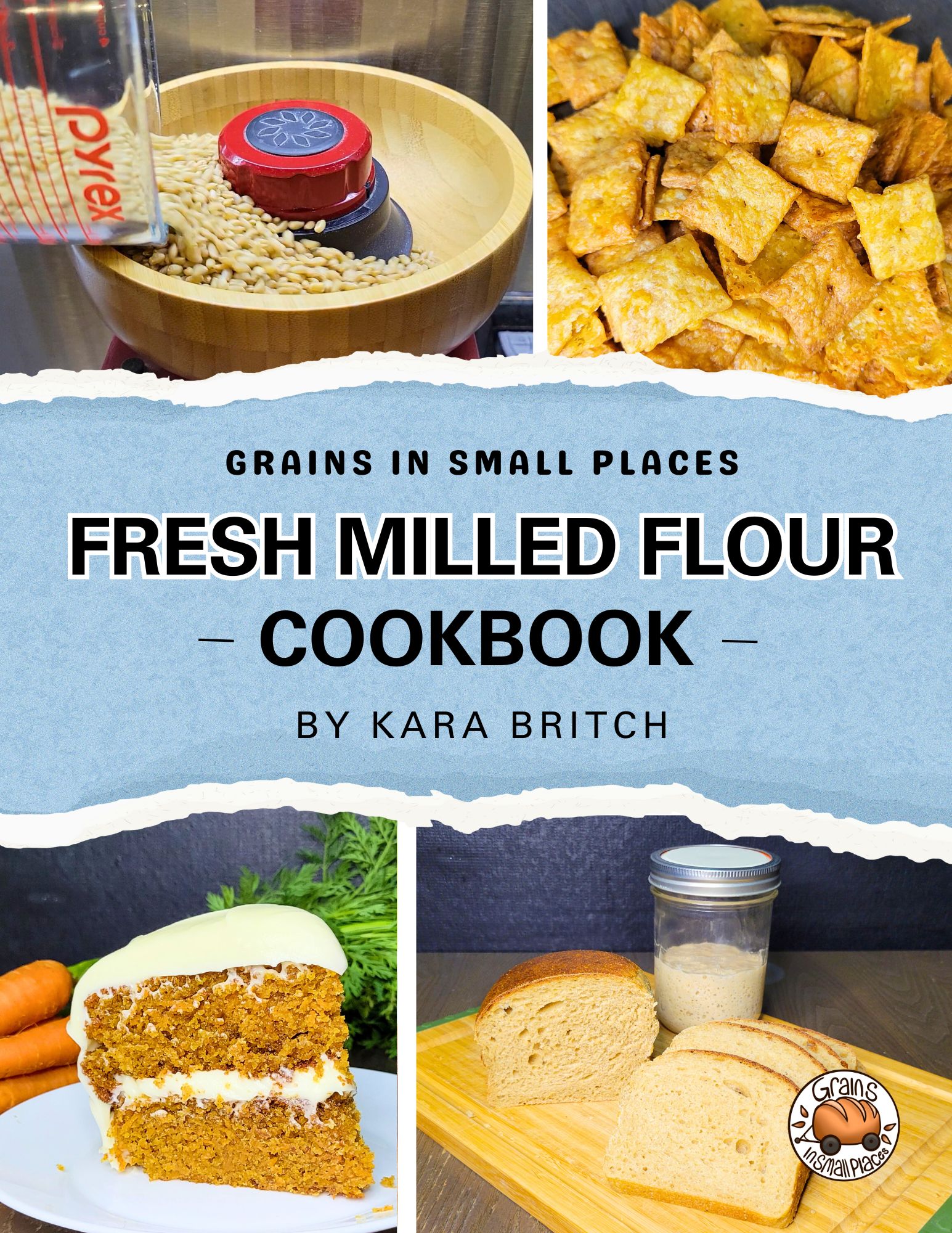 fresh milled flour cookbook grains in small places by Kara Britch